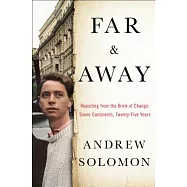 Far and Away: Reporting from the Brink of Change: Seven Continents, Twenty-Five Years