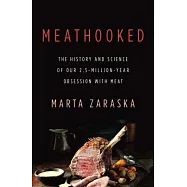 Meathooked: The History and Science of Our 2.5-Million-Year Obsession With Meat