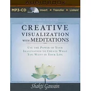 Creative Visualization With Meditations: Use the Power of Your Imagination to Create What You Want in Your Life