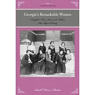 Georgia&rsquo;s Remarkable Women: Daughters, Wives, Sisters, and Mothers Who Shaped History