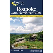 Five-Star Trails: Roanoke and the New River Valley: A Guide to the Southwest Virginia&rsquo;s Most Beautiful Hikes