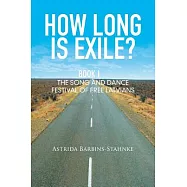 How Long Is Exile?: BOOK I: The Song and Dance Festival of Free Latvians