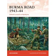 Burma Road 1943-44: Stilwell’s Assault on Myitkyina