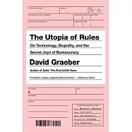 The Utopia of Rules: On Technology, Stupidity, and the Secret Joys of Bureaucracy