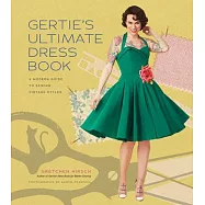 Gertie&rsquo;s Ultimate Dress Book: A Modern Guide to Sewing Fabulous Vintage Styles