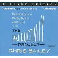 The Productivity Project: Accomplishing More by Managing Your Time, Attention, and Energy; Library Edition