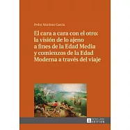 El cara a cara con el otro: La visi&oacute;n de lo ajeno a fines de la edad media y comienzos de la edad moderna a trav&eacute;s del