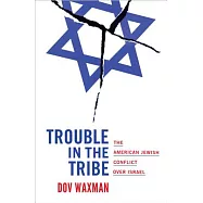 Trouble in the Tribe: The American Jewish Conflict Over Israel