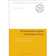 The Resurrection of Jesus in the Gospel of Peter: A Tradition-Historical Study of the Akhmîm Gospel Fragment