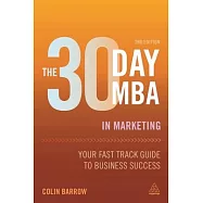 The 30 Day MBA in Marketing: Your Fast Track Guide to Business Success