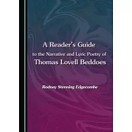 A Reader&rsquo;s Guide to the Narrative and Lyric Poetry of Thomas Lovell Beddoes