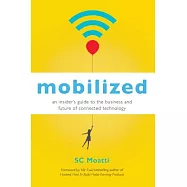 Mobilized: An Insider’s Guide to the Business and Future of Connected Technology