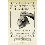 In Defence of the Terror: Liberty or Death in the French Revolution