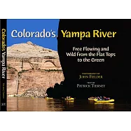 Colorado&rsquo;s Yampa River: Free Flowing and Wild from the Flat Tops to the Green