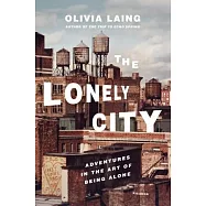 The Lonely City: Adventures in the Art of Being Alone