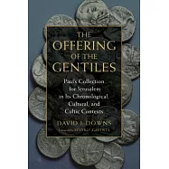 The Offering of the Gentiles: Paul’s Collection for Jerusalem in Its Chronological, Cultural, and Cultic Contexts