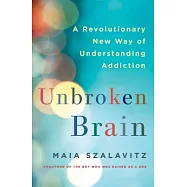 Unbroken Brain: A Revolutionary New Way of Understanding Addiction