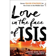 Love in the Face of Isis: Seven Prayer Strategies for the Crisis in the Middle East