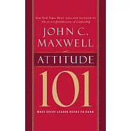 Attitude 101: What Every Leader Needs to Know: Library Edition