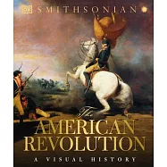 The American Revolution: A Visual History