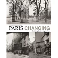 Paris Changing: Revisiting Eugene Atget&rsquo;s Paris