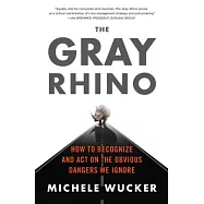 The Gray Rhino: How to Recognize and Act on the Obvious Dangers We Ignore