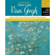 Fantastic Forgeries: Paint Like Van Gogh: A Step-by-step Course to Painting Van Gogh’s Classic Artworks