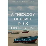 A Theology of Grace in Six Controversies