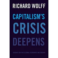 Capitalism’s Crisis Deepens: Essays on the Global Economic Meltdown 2010-2014