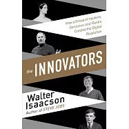 The Innovators: How a Group of Hackers, Geniuses, and Geeks Created the Digital Revolution