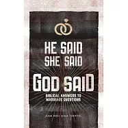 He Said, She Said, God Said: Biblical Answers to Marriage Questions
