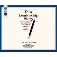 Your Leadership Story: Use Your Story to Energize, Inspire, and Motivate