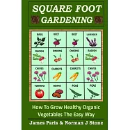 Square Foot Gardening: How to Grow Healthy Organic Vegetables the Easy Way