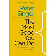 The Most Good You Can Do: How Effective Altruism Is Changing Ideas About Living Ethically