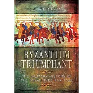 Byzantium Triumphant: The Military History of the Byzantines 959-1025