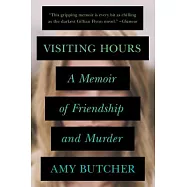 Visiting Hours: A Memoir of Friendship and Murder