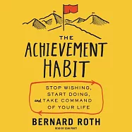 The Achievement Habit: Stop Wishing, Start Doing, and Take Command of Your Life; Library Edition