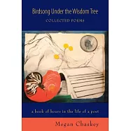 Birdsong Under the Wisdom Tree: Collected Poems a Book of Hours in the Life of a Poet