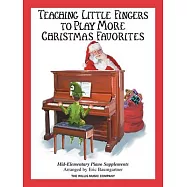 Teaching Little Fingers to Play More Christmas Favorites: Mid-Elementary Piano Supplements: Piano Solos with Optional