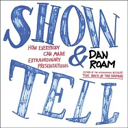 Show and Tell: How Everybody Can Make Extraordinary Presentations