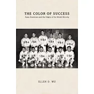 The Color of Success: Asian Americans and the Origins of the Model Minority