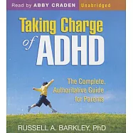 Taking Charge of ADHD: The Complete, Authoritative Guide for Parents