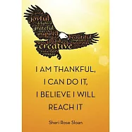 I Am Thankful, I Can Do It, I Believe I Will Reach It