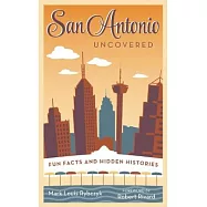 San Antonio Uncovered: Fun Facts and Hidden Histories