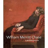 William Merritt Chase: A Modern Master