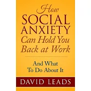 How Social Anxiety Can Hold You Back at Work: And What to Do About It