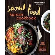 Seoul Food Korean Cookbook: Korean Cooking from Kimchi and Bibimbap to Fried Chicken and Bingsoo