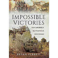 Impossible Victories: Ten Unlikely Battlefield Successes
