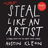 Steal Like an Artist: 10 Things Nobody Told You about Being Creative