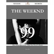 The Weeknd: 99 Most Asked Questions on the Weeknd - What You Need to Know